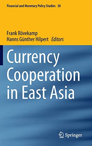 Currency Cooperation in East Asia (Financial and Monetary Policy Studies, Band 38)