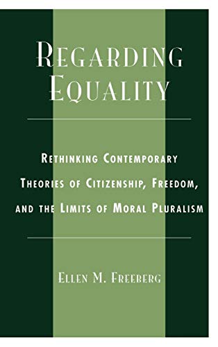 Regarding Equality: Rethinking Contemporary Theories of Citizenship, Freedom, and the Limits of Moral Pluralism