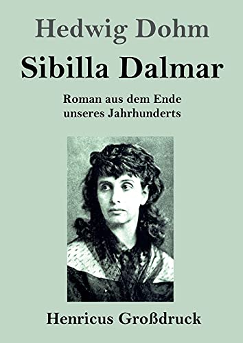 Sibilla Dalmar (Großdruck): Roman aus dem Ende unseres Jahrhunderts
