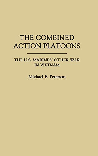 The Combined Action Platoons: The U.S. Marines' Other War in Vietnam (Praeger Security International)