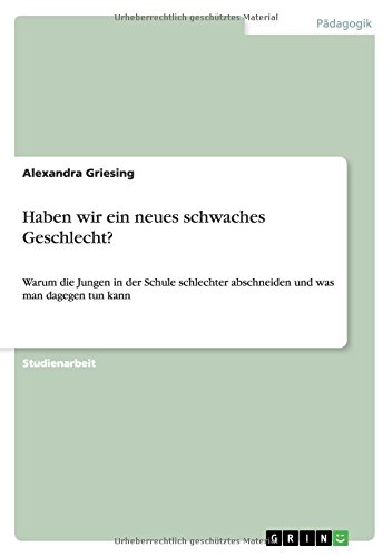 Haben wir ein neues schwaches Geschlecht?: Warum die Jungen in der Schule schlechter abschneiden und was man dagegen tun kann