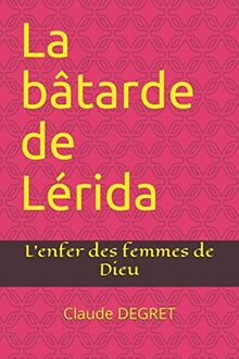 La bâtarde de Lérida: L'enfer des femmes de Dieu