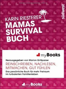 myBook - Mamas Survivalbuch: Das persönliche Buch für mehr Freiraum im turbulenten Familienleben: reinschreiben, nachlesen, mitmachen, gut fühlen