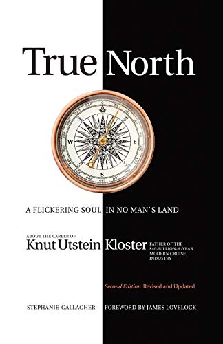 True North: A Flickering Soul in no Man's Land About the Career of Knut Utstein Kloster Father of the $40-Billion-a-Year Modern Cruise Industry: A ... the $40-Billion-A-Year Modern Cruise Industry