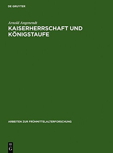 Kaiserherrschaft und Königstaufe: Kaiser, Könige und Päpste als geistliche Patrone in der abendländischen Missionsgeschichte (Arbeiten zur Frühmittelalterforschung, Band 15)
