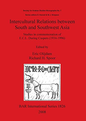 Intercultural Relations between South and Southwest Asia: Studies in commemoration of E.C.L. During Caspers (1934-1996) (British Archaeological Reports British Series, Band 1826)