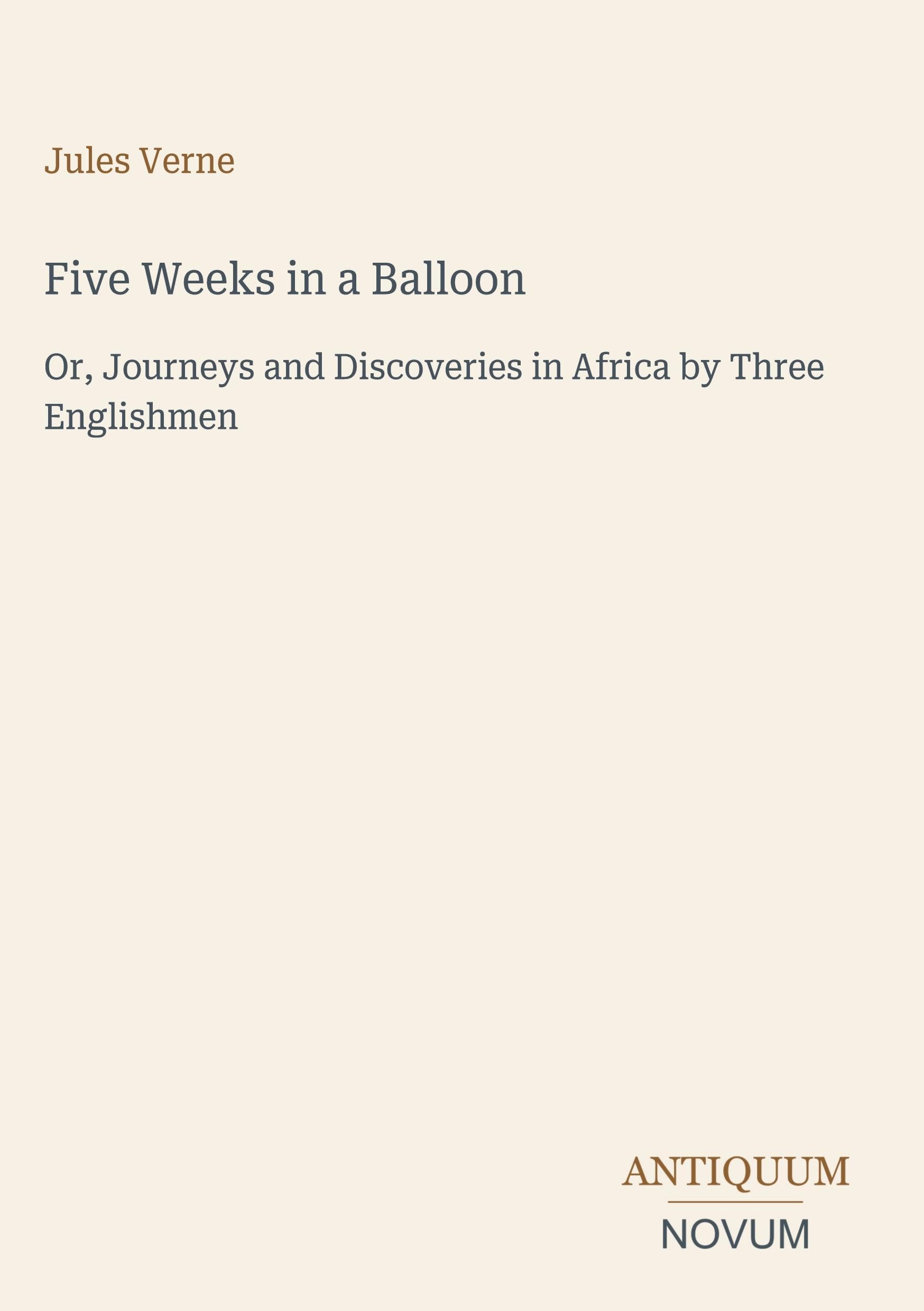 Five Weeks in a Balloon: Or, Journeys and Discoveries in Africa by Three Englishmen