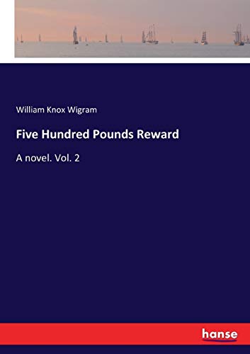 Five Hundred Pounds Reward: A novel. Vol. 2