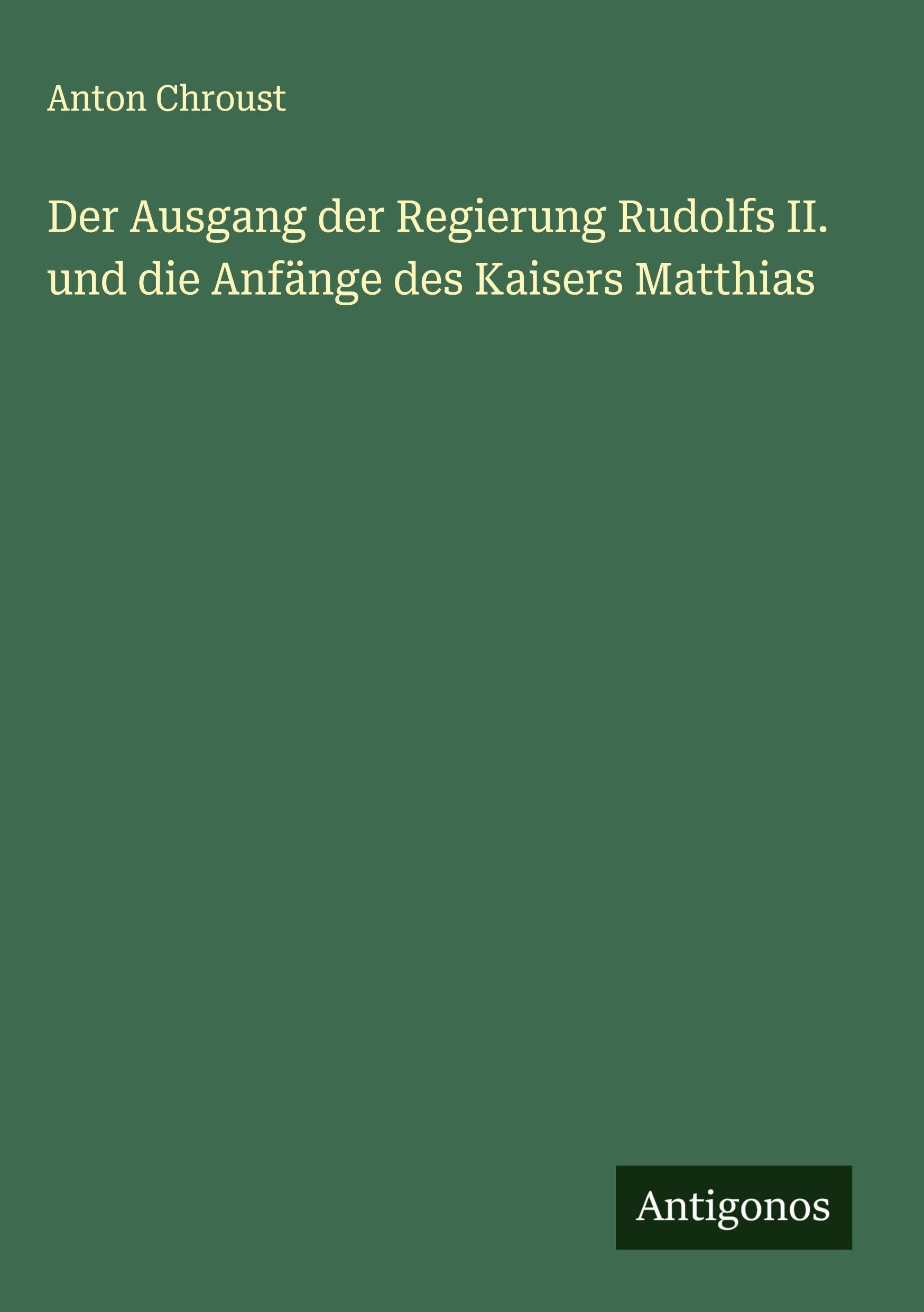 Der Ausgang der Regierung Rudolfs II. und die Anfänge des Kaisers Matthias
