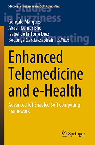 Enhanced Telemedicine and e-Health: Advanced IoT Enabled Soft Computing Framework (Studies in Fuzziness and Soft Computing, 410, Band 410)