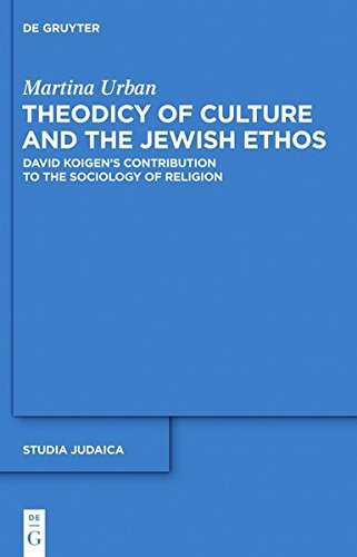 Theodicy of Culture and the Jewish Ethos: David Koigen's Contribution to the Sociology of Religion (Studia Judaica, Band 63)