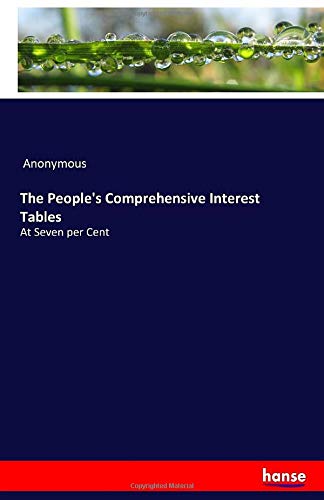 The People's Comprehensive Interest Tables: At Seven per Cent