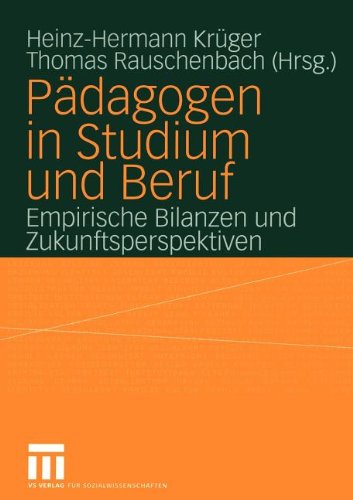 Pädagogen in Studium und Beruf: Empirische Bilanzen und Zukunftsperspektiven
