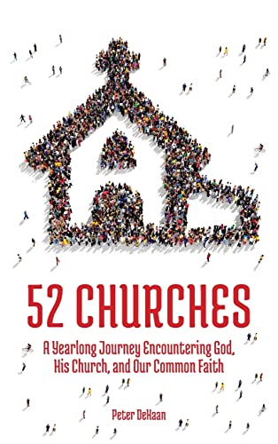 52 Churches: A Yearlong Journey Encountering God, His Church, and Our Common Faith (Visiting Churches, Band 1)