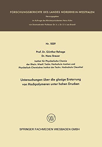 Untersuchungen über die glasige Erstarrung von Hochpolymeren unter hohen Drucken (Forschungsberichte des Landes Nordrhein-Westfalen, 1839, Band 1839)