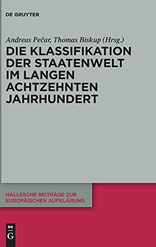Die Klassifikation der Staatenwelt im langen achtzehnten Jahrhundert (Hallesche Beiträge zur Europäischen Aufklärung, 67, Band 67)