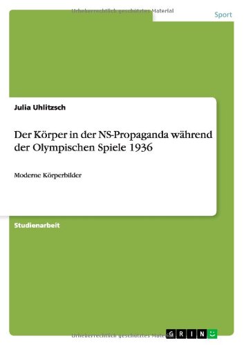 Der Körper in der NS-Propaganda während der Olympischen Spiele 1936: Moderne Körperbilder