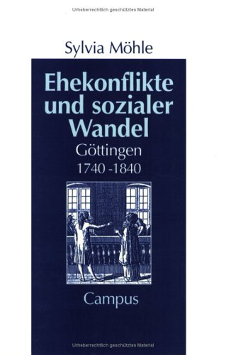 Ehekonflikte und sozialer Wandel: Göttingen 1740 - 1840 (Geschichte und Geschlechter)