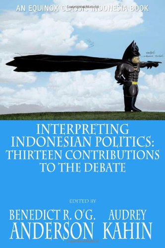 Interpreting Indonesian Politics: Thirteen Contributions to the Debate