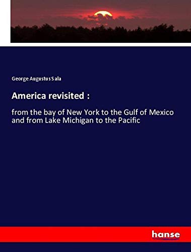 America revisited :: from the bay of New York to the Gulf of Mexico and from Lake Michigan to the Pacific