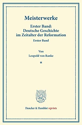 Meisterwerke.: Erster Band: Deutsche Geschichte im Zeitalter der Reformation. Erster Band. (Duncker & Humblot reprints)