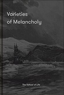 Varieties of Melancholy: A Hopeful Guide to Our Somber Moods