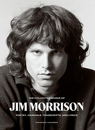 The Collected Works Of Jim Morrison, Poetry, Journals, Transcripts, And Lyrics