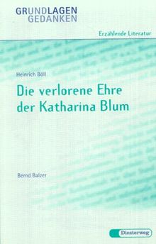 Grundlagen und Gedanken, Erzählende Literatur, Die verlorene Ehre der Katharina Blum: Die Verlorene Ehre Der Katharina Blum - Von B Balzer