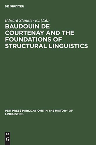Baudouin de Courtenay and the Foundations of Structural Linguistics (PdR Press publications in the history of linguistics, 3, Band 3)