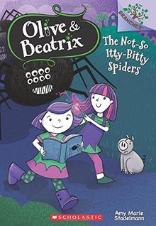 The Not-So Itty-Bitty Spiders: A Branches Book (Olive & Beatrix #1) (Olive and Beatrix, Band 1)