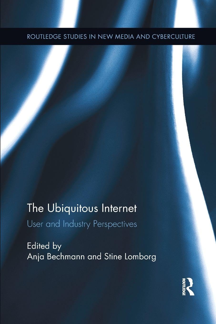 The Ubiquitous Internet: User and Industry Perspectives (Routledge Studies in New Media and Cyberculture)