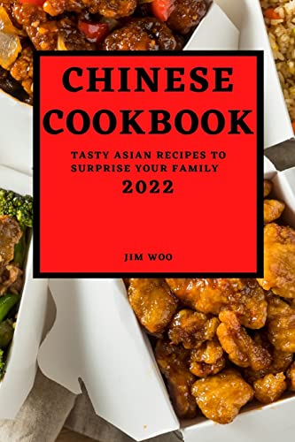 CHINESE COOKBOOK 2022: TASTY ASIAN RECIPES TO SURPRISE YOUR FAMILY