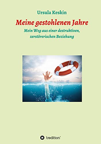 Meine gestohlenen Jahre: Mein Weg aus einer destruktiven, zerstörerischen Beziehung
