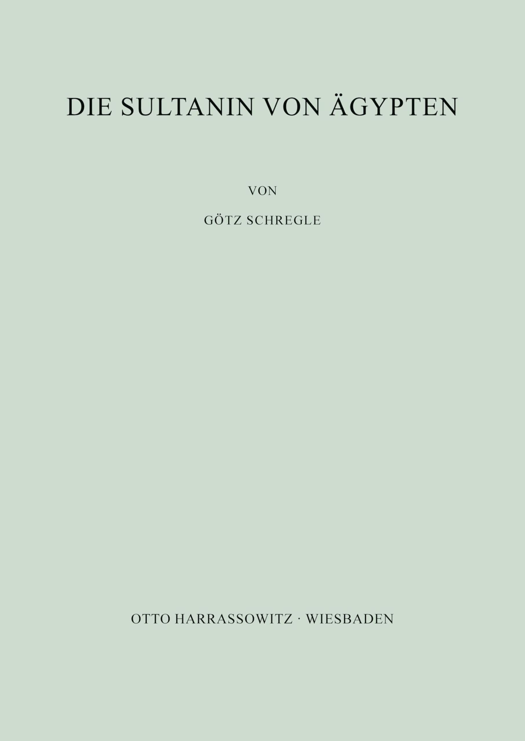 Die Sultanin von Ägypten: Sagarat ad-Durr in der arabischen Geschichtsschreibung und Literatur