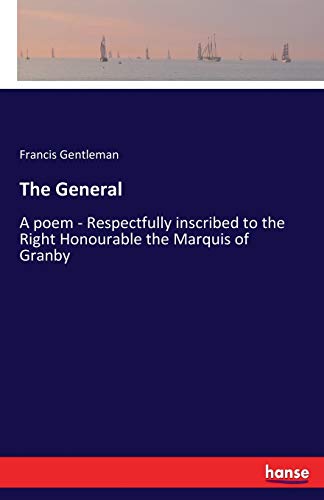 The General: A poem - Respectfully inscribed to the Right Honourable the Marquis of Granby