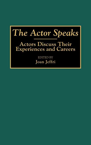 The Actor Speaks: Actors Discuss Their Experiences and Careers (Contributions in Drama & Theatre Studies)