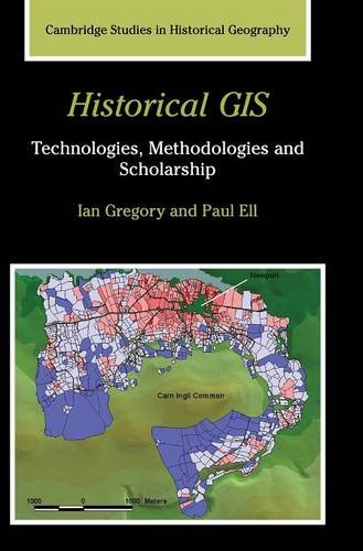 Historical GIS: Technologies, Methodologies, and Scholarship (Cambridge Studies in Historical Geography, Band 39)