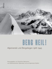 Berg heil!: Alpenverein und Bergsteigen 1918-1945