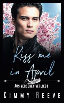 Kiss me in April: Aus Versehen Verliebt