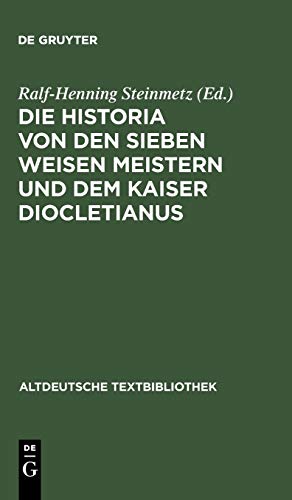 Die Historia von den sieben weisen Meistern und dem Kaiser Diocletianus: Nach der Gießener Handschrift 104 mit einer Einleitung und Erläuterungen (Altdeutsche Textbibliothek, 116, Band 116)