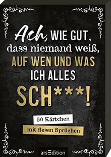 Ach, wie gut, dass niemand weiß, auf wen und was ich alles sch***!: 50 Kärtchen mit fiesen Sprüchen | Ironische Sprüche im Spielkartenformat, gut gegen schlechte Laune