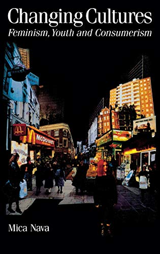 Changing Cultures: Feminism, Youth and Consumerism (Theory, Culture & Society)