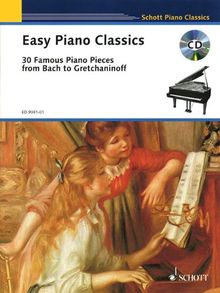Easy Piano Classics: 30 Famous Pieces from Bach to Gretchaninoff. Klavier. Ausgabe mit CD. (Schott Piano Classics)