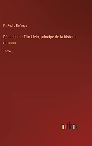 Décadas de Tito Livio, principe de la historia romana: Tomo 3