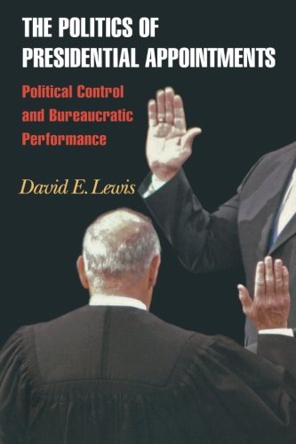 The Politics of Presidential Appointments: Political Control and Bureaucratic Performance