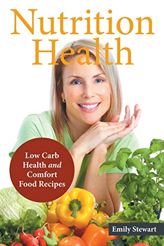 Nutrition Health: Low Carb Health and Comfort Food Recipes