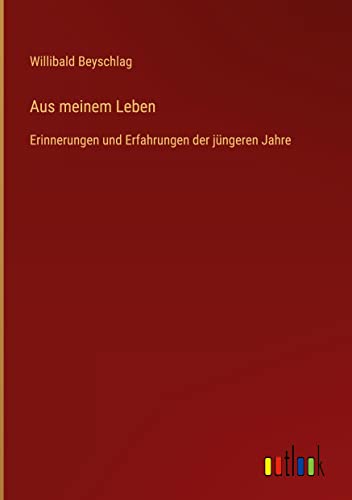 Aus meinem Leben: Erinnerungen und Erfahrungen der jüngeren Jahre