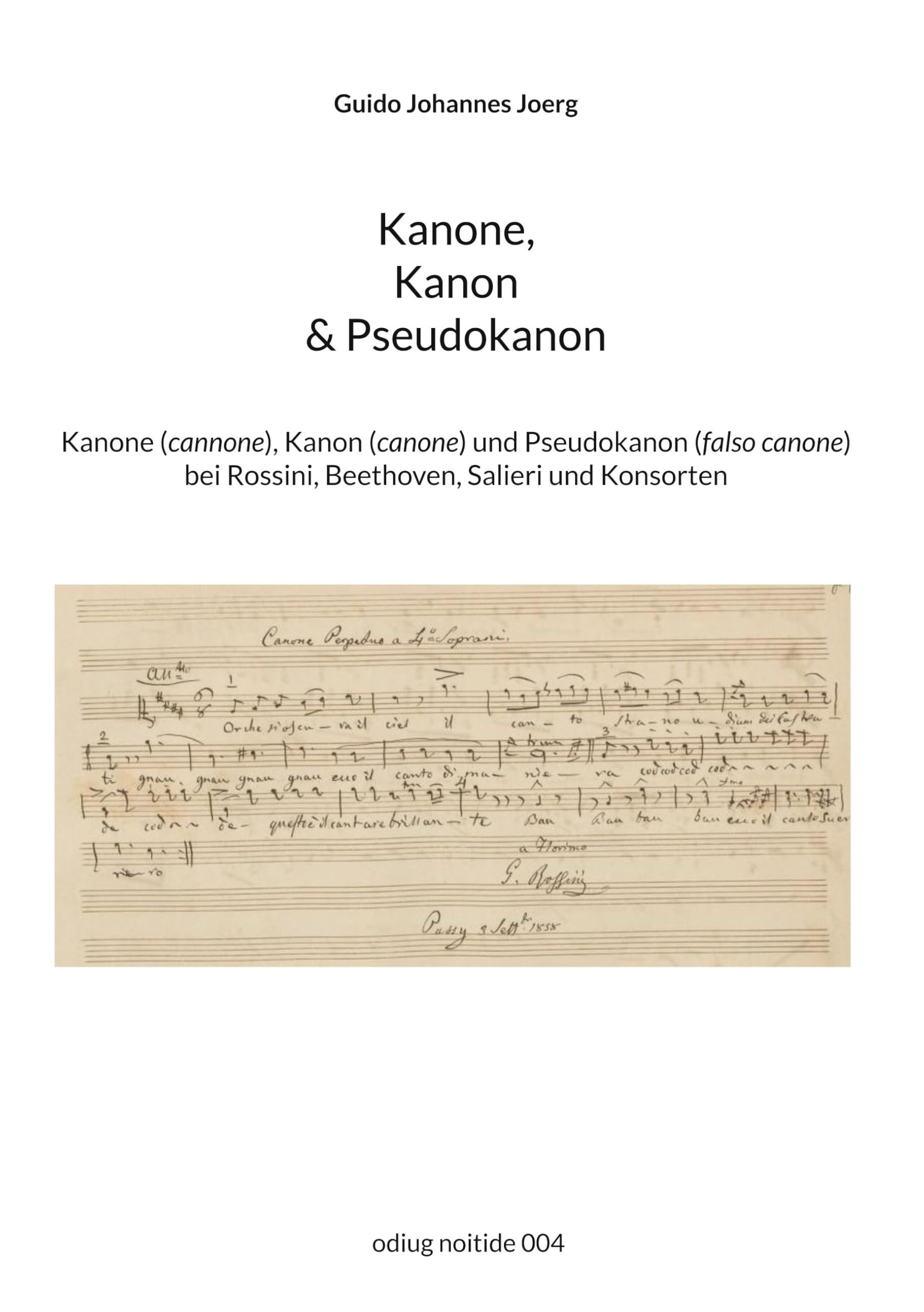 Kanone, Kanon & Pseudokanon: Kanone (cannone), Kanon (canone) und Pseudokanon (falso canone) bei Rossini, Beethoven, Salieri und Konsorten