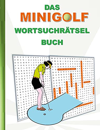 DAS MINIGOLF WORTSUCHRÄTSEL BUCH: Rätsel Suchsel Worträtsel Sport Golf Spiel Spielen Weihnachten Geburtstag Ostern Halloween Nikolaus Geburtstag ... Senioren Rentner Studenten Schüler Schule