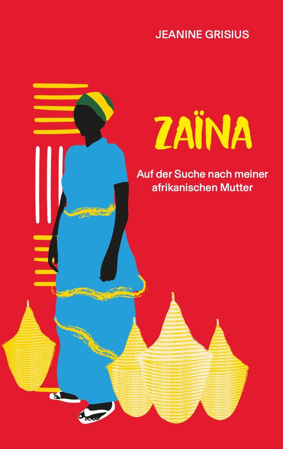 Zaïna: Auf der Suche nach meiner afrikanischen Mutter